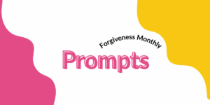 ⬇️ FORGIVENESS Prompts